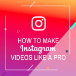 How to make instagram videos like a pro