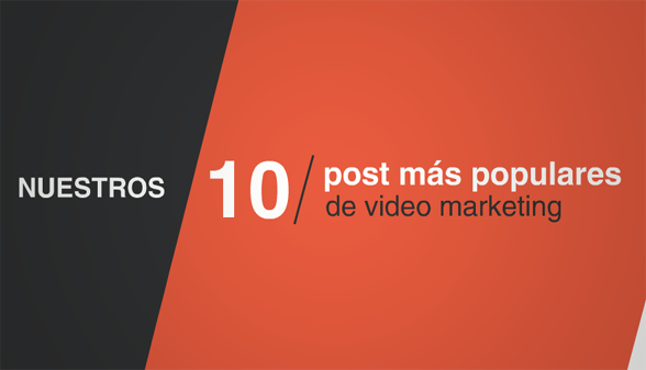 Nuestros 10 artículos más populares de video marketing